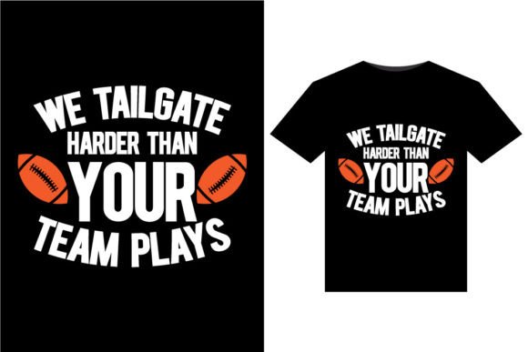We Tailgate Harder Than T-Shirts Design: A Bold Graphic Asset
